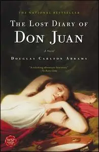 «The Lost Diary of Don Juan: An Account of the True Arts of Passion and the Perilous Adventure of Love» by Douglas Carlt