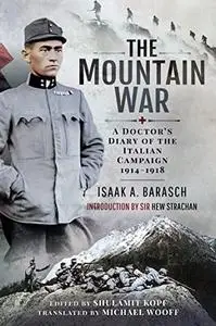 The Mountain War: A Doctor's Diary of the Italian Campaign 1914-1918