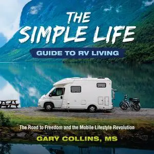 «The Simple Life Guide To RV Living» by Gary Collins