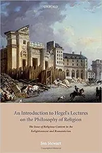 An Introduction to Hegel's Lectures on the Philosophy of Religion: The Issue of Religious Content in the Enlightenment a