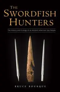 The Swordfish Hunters: The History and Ecology of an Ancient American Sea People