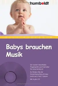 Babys brauchen Musik. Die besten Kitzellieder, Fingerspiele und Kniereiter für zwischendurch.