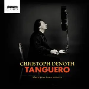 Christoph Denoth - Tanguero: Music from South America (2018)