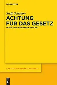 Achtung Fur Das Gesetz: Moral Und Motivation Bei Kant