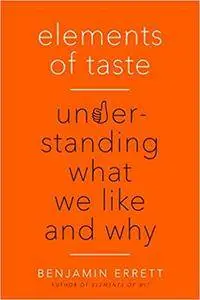 Elements of Taste: Understanding What We Like and Why (repost)