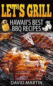 Let's Grill Hawaii's Best BBQ Recipes