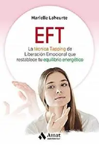 EFT: La Técnica Tapping de Liberación Emocional que restablece tu equilibrio energético (Spanish Edition)