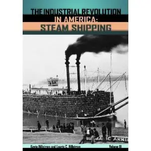 The Industrial Revolution in America: Iron and Steel, Railroads, Steam Shipping