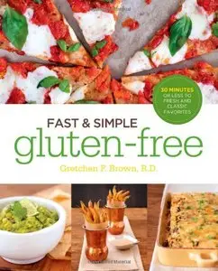 Fast and Simple Gluten-Free: 30 Minutes or Less to Fresh and Classic Favorites