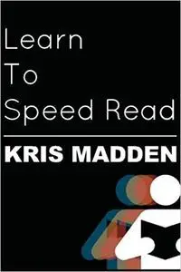 Learn To Speed Read: The Official Kris Madden Workbook