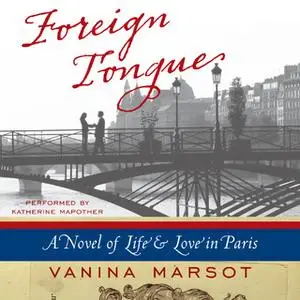 «Foreign Tongue: A Novel of Life and Love in Paris» by Vanina Marsot