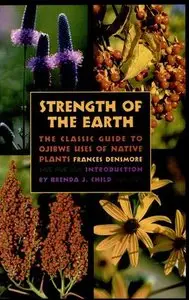 Strength of the Earth: The Classic Guide to Ojibwe Uses of Native Plants 