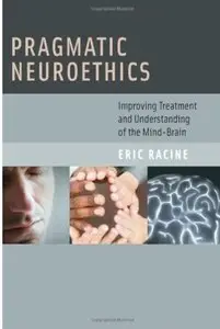 Pragmatic Neuroethics: Improving Treatment and Understanding of the Mind-Brain