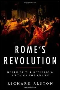 Rome's Revolution: Death of the Republic & Birth of the Empire