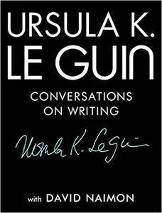 Ursula K. Le Guin: Conversations on Writing