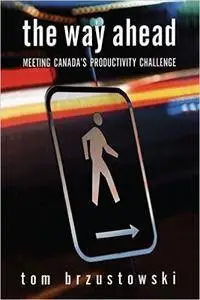 The Way Ahead: Meeting Canada's Productivity Challenge (Governance Series)