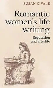 Romantic women's life writing: Reputation and afterlife