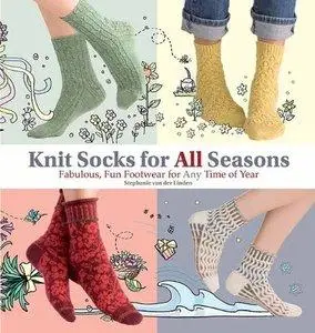 Knit Socks for All Seasons: Fabulous, Fun Footwear for Any Time of Year by Stephanie (Repost)