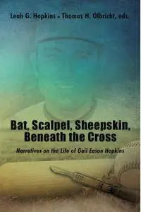 Bat, Scalpel, Sheepskin, Beneath the Cross: Narratives on the Life of Gail Eason Hopkins