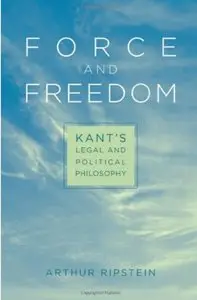 Force and Freedom: Kant's Legal and Political Philosophy