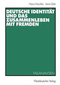 Deutsche Identität und das Zusammenleben mit Fremden: Fallanalysen
