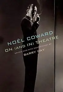 Noël Coward on (and in) Theatre