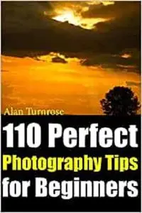 110 Perfect Photography Tips for Beginners!