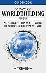 30 Days of Worldbuilding: An Author’s Step-by-Step Guide to Building Fictional Worlds (Author Guides)
