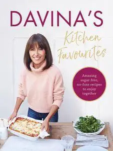 Davina's Kitchen Favourites: Amazing, sugar-free, no-fuss recipes to enjoy together