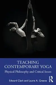 Teaching Contemporary Yoga: Physical Philosophy and Critical Issues