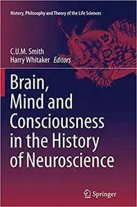 Brain, Mind and Consciousness in the History of Neuroscience (Repost)