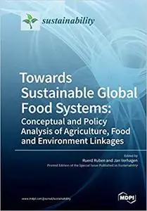 Towards Sustainable Global Food Systems: Conceptual and Policy Analysis of Agriculture, Food and Environment Linkages