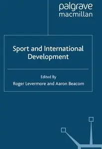 "Sport and International Development" by ed. Roger Levermore, Aaron Beacom (Repost)