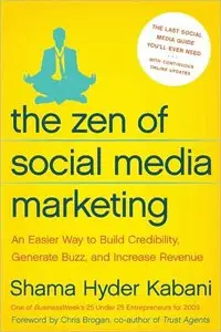 The Zen of Social Media Marketing: An Easier Way to Build Credibility, Generate Buzz, and Increase Revenue (repost)