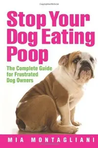 Stop Your Dog Eating Poop: The Complete Guide for Frustrated Dog Owners