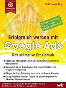 Erfolgreich werben mit Google Ads: Das ultimative Praxisbuch (German Edition)