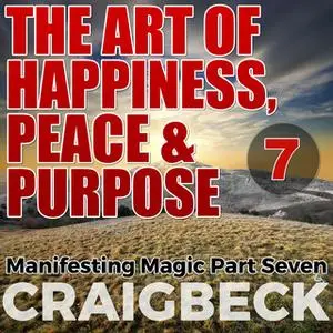 «The Art of Happiness, Peace & Purpose» by Craig Beck