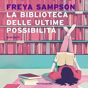 «La biblioteca delle ultime possibilità» by Freya Sampson