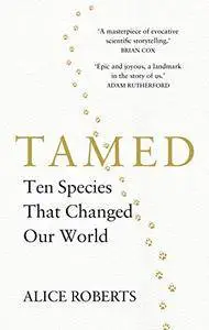 Tamed: Ten Species that Changed our World