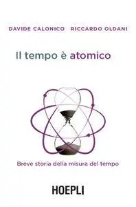Davide Calonico, Riccardo Oldani - Il tempo è atomico. Breve storia della misura del tempo (Repost)