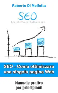 Roberto Di Molfetta - SEO - Come ottimizzare una pagina Web: Manuale pratico per principianti