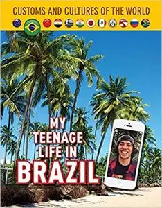 My Teenage Life in Brazil (Custom and Cultures of the World)