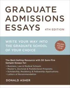 Graduate Admissions Essays: Write Your Way into the Graduate School of Your Choice, 4th Edition