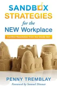 Sandbox Strategies for the New Workplace: Conflict Resolution from the Inside Out