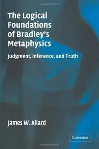 The Logical Foundations of Bradley's Metaphysics: Judgment, Inference, and Truth