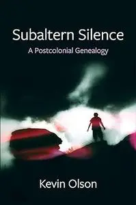 Subaltern Silence: A Postcolonial Genealogy