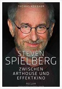 Steven Spielberg: Zwischen Arthouse und Effektkino