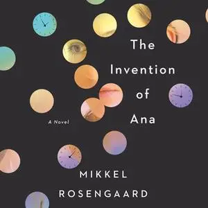 «The Invention of Ana» by Mikkel Rosengaard