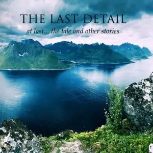 The Last Detail - At Last... The Tale And Other Stories (2019)