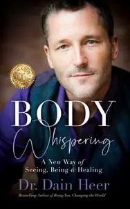 Body Whispering: A New Way of Seeing, Being & Healing